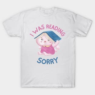 sorry i was reading, booknerd, reader T-Shirt